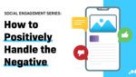 Image that reads ‘Social Engagement Series: How to Positively Handle the Negative’ with a thumbs up and thumbs down icon.