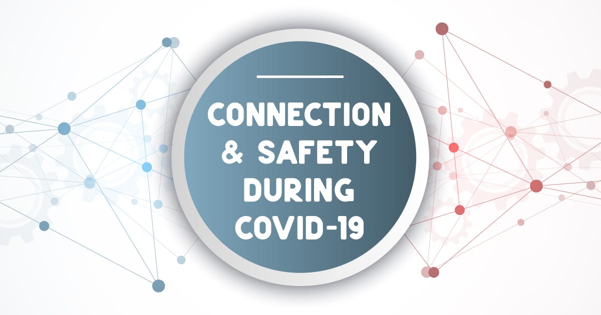 Connection & Safety During COVID-19